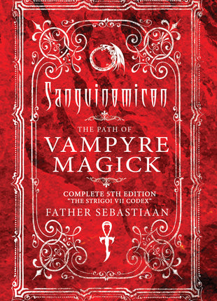 Sanguinomicon: The Path of Vampyre Magick Complete 5th Edition "The Strigoi Vii Codex" by Father Sebastiaan